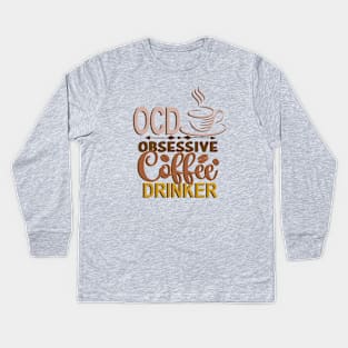 Coffee Lover - Obsessive Coffee Drinker Kids Long Sleeve T-Shirt